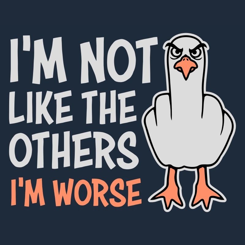 Mittelfinger Möwe Im Not Like The Others I'm Worse