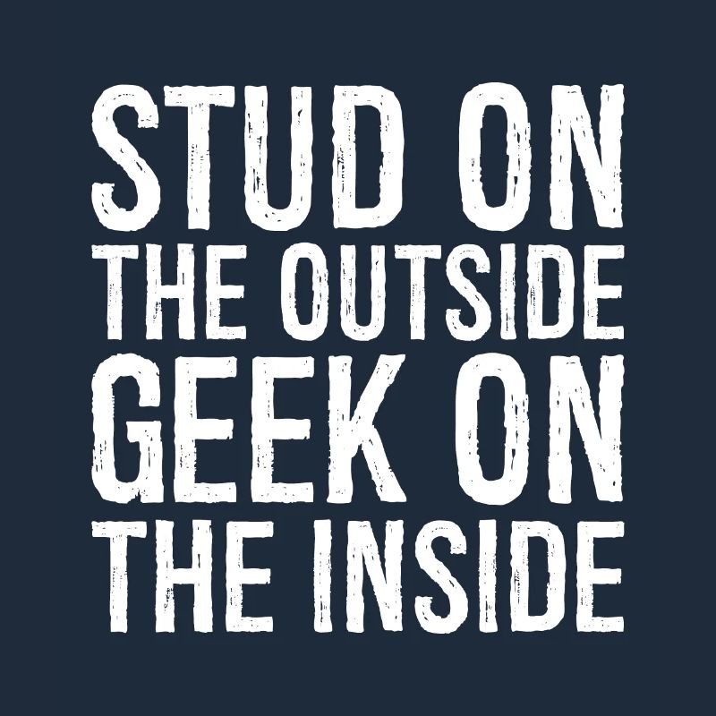 Stud on the outside geek on the inside