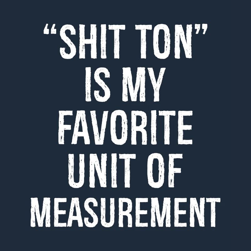Shit ton est mon unité de mesure préférée