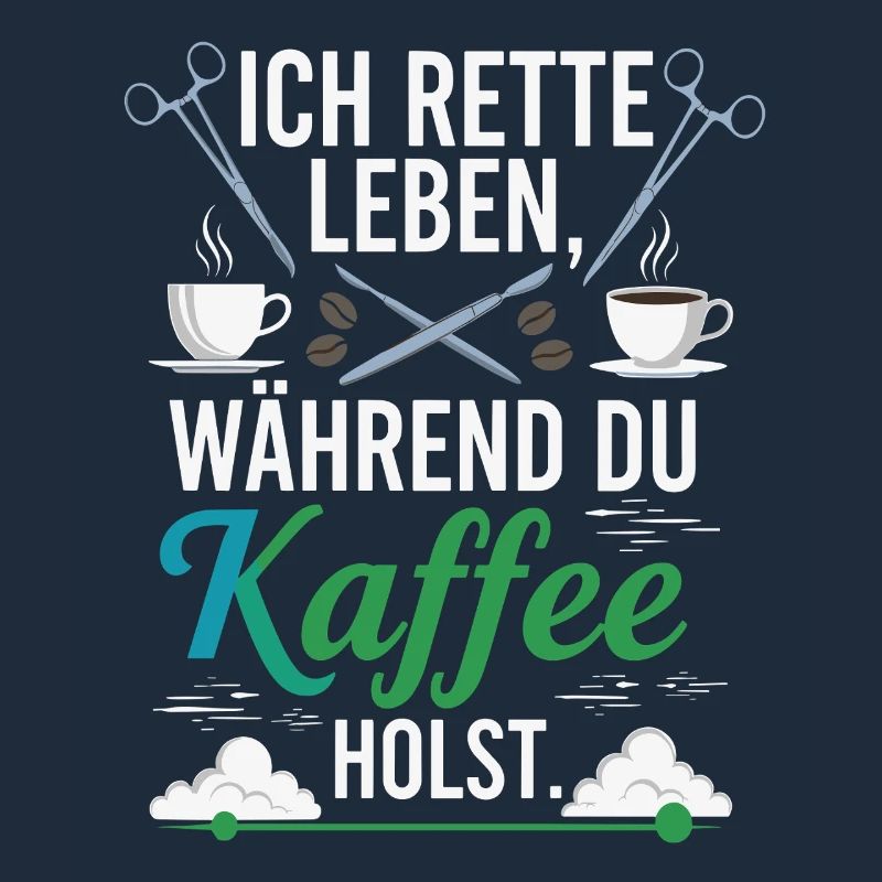 Ich rette Leben während du Kaffee holst - Spruch