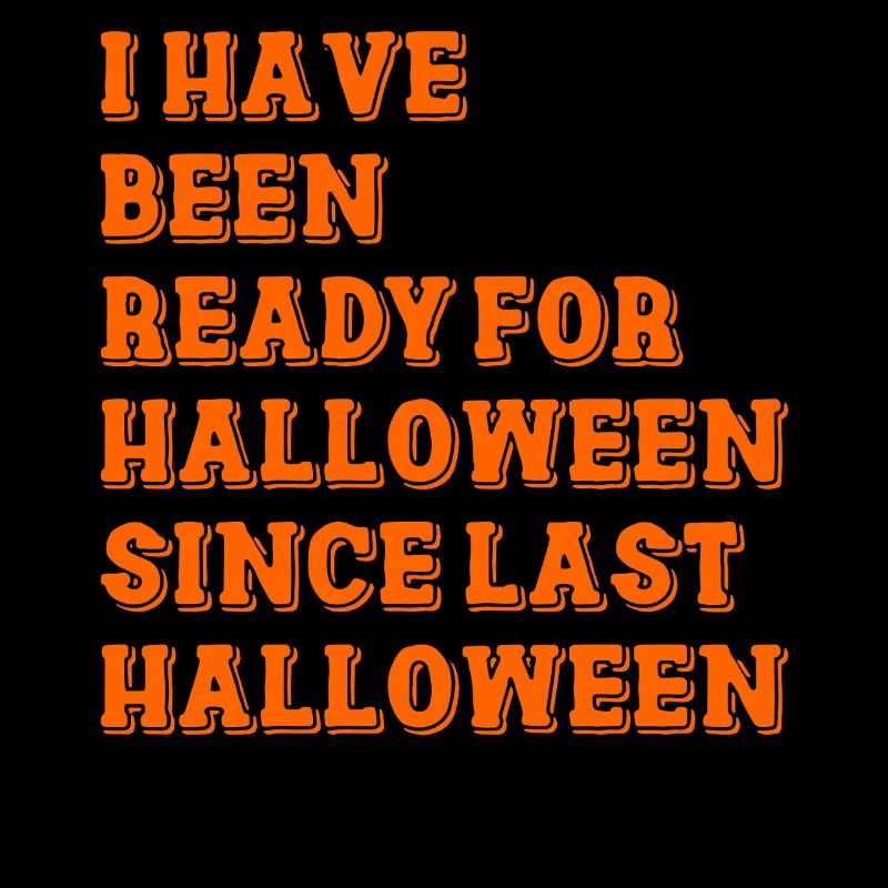 I have been ready for Halloween