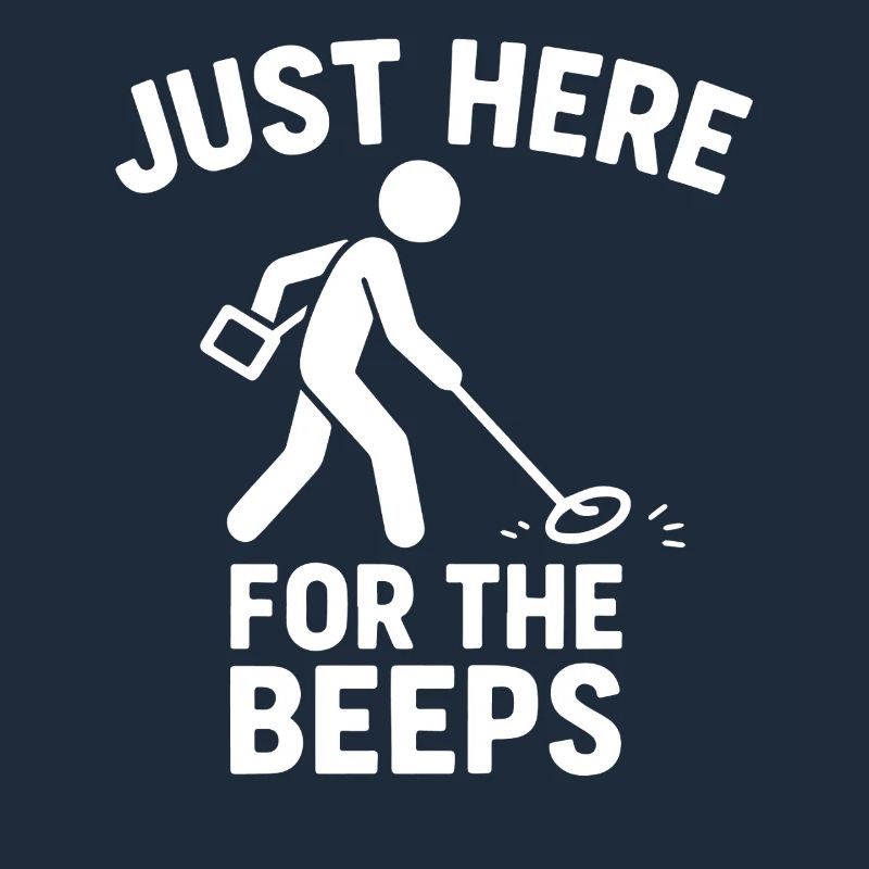 Just Here For The Beeps Metal Detecting Fun