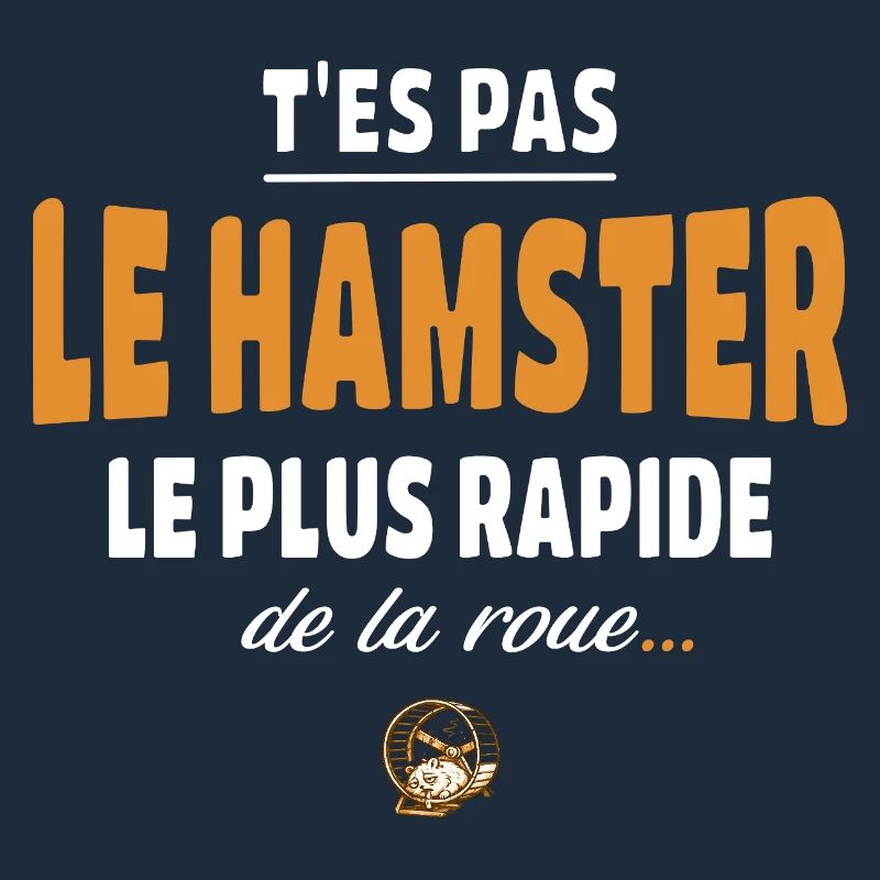 T’es pas le hamster le plus rapide de la roue