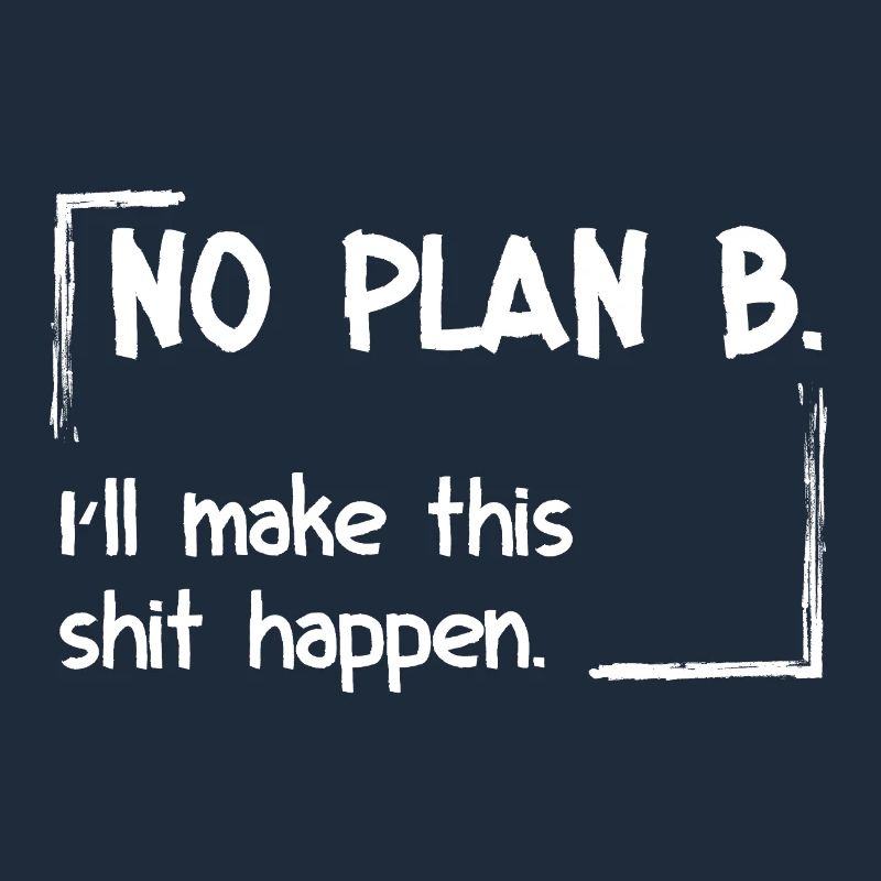 Pas de plan B. Je vais faire en sorte que ça marche.