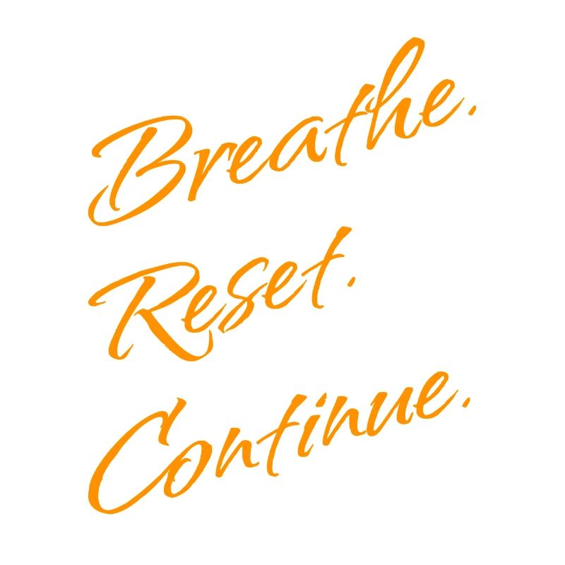 B r e a t h e. Reset. Continue.