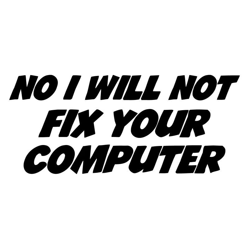 No I will not fix your computer