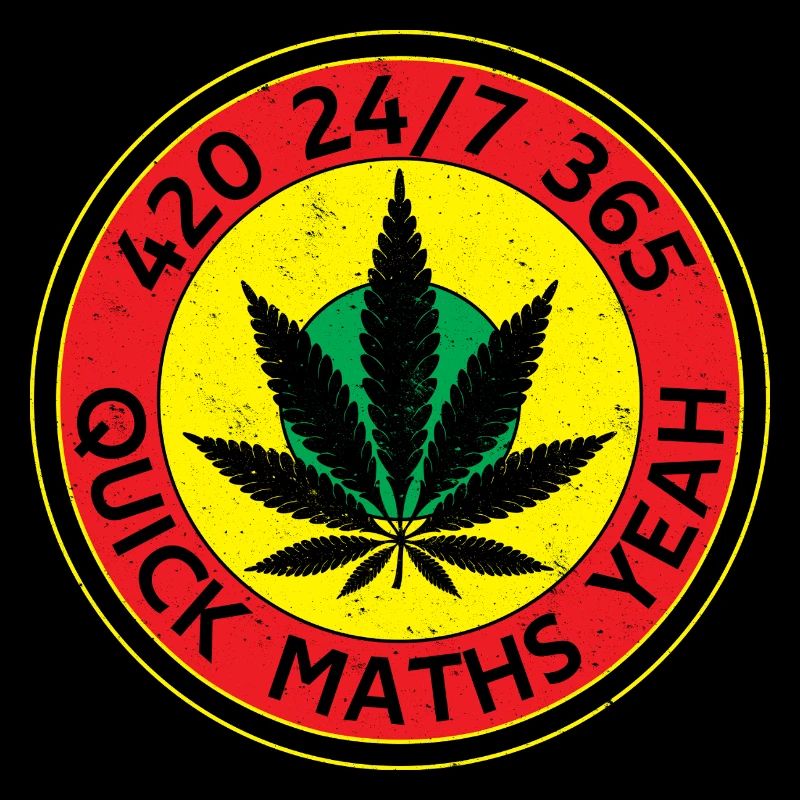 420 24/7 365 Quick Maths Yeah