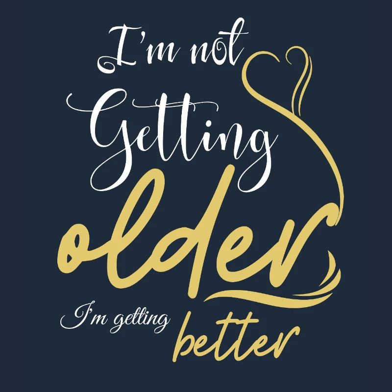 Not Getting Older, Getting Better