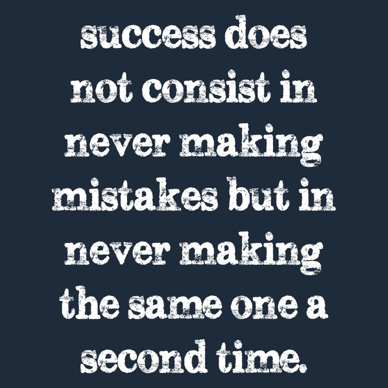 success does not consist in never making mistakes