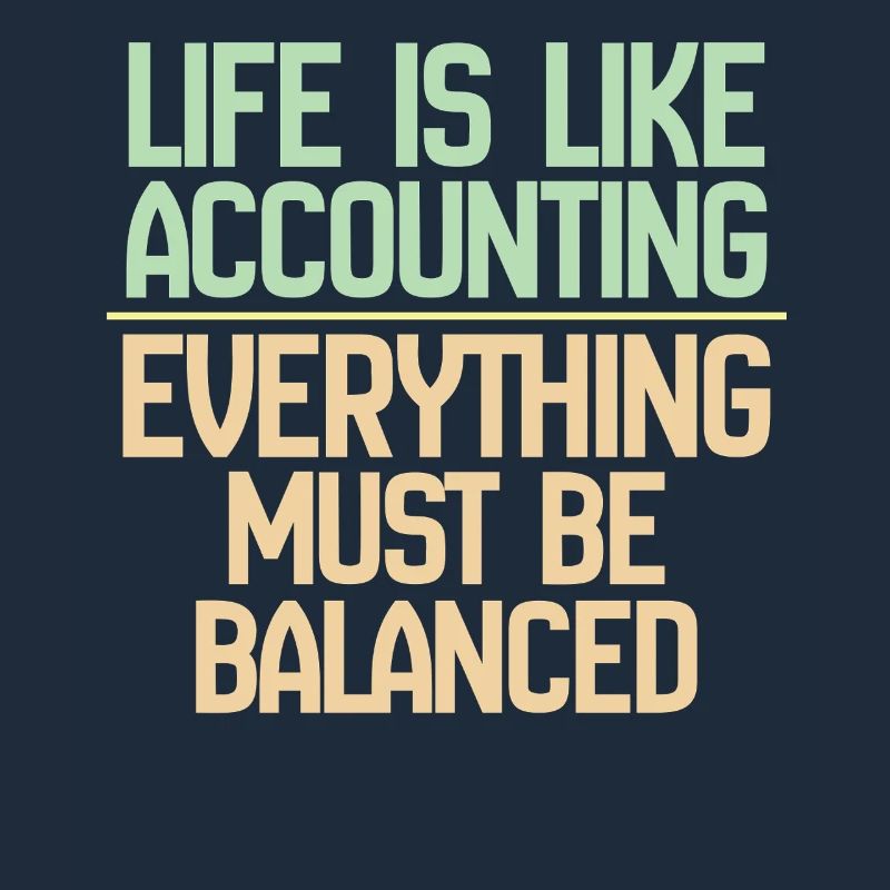 La vie est comme la comptabilité, tout doit s’équilibrer