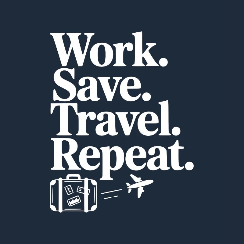 Work. Save. Travel. Repeat.
