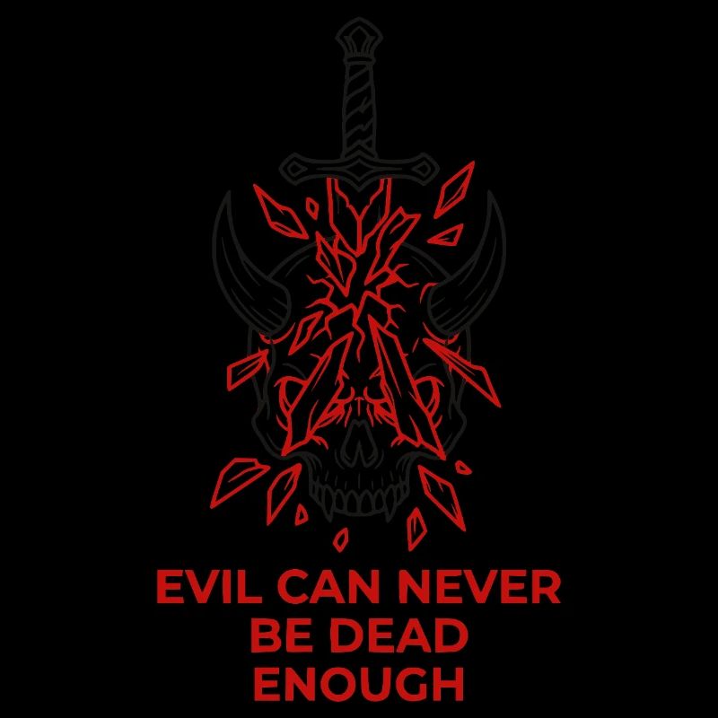 Evil Can Never Be Dead Enough