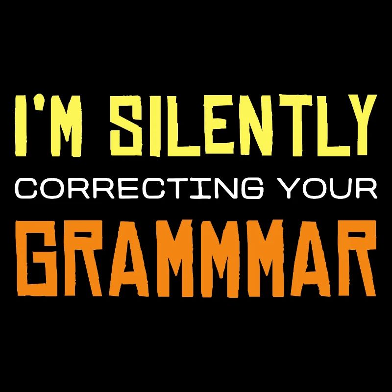 I'm Silently Correcting Your Grammmmar