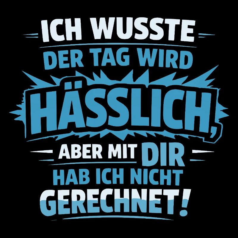 Sarkastischer Spruch – Hässlicher Tag mit dir