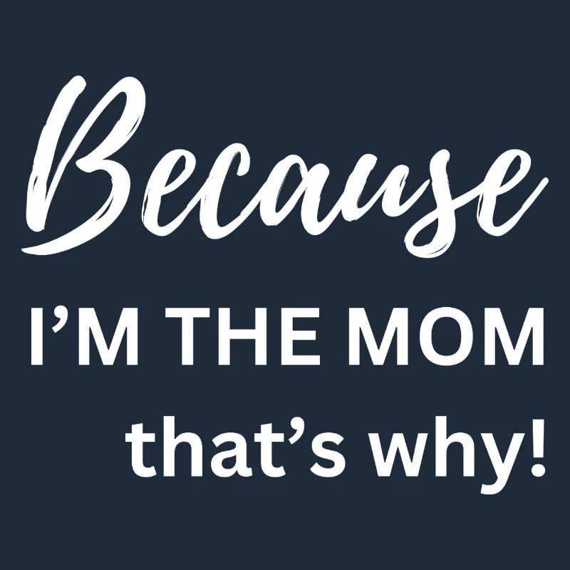 Weil ich die Mutter bin, deshalb Lustiges Geschenk