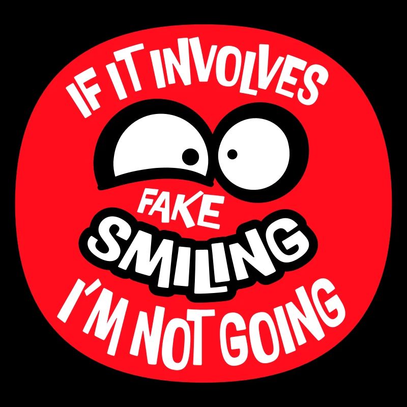 If It Involves Fake Smiling I'm Not Going Spruch