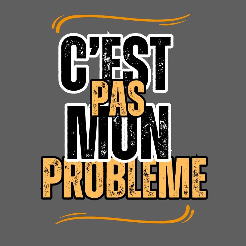 c'est pas mon problème