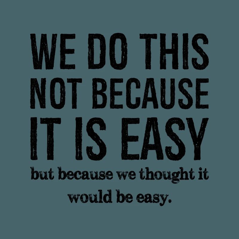 we don't do this because it is easy