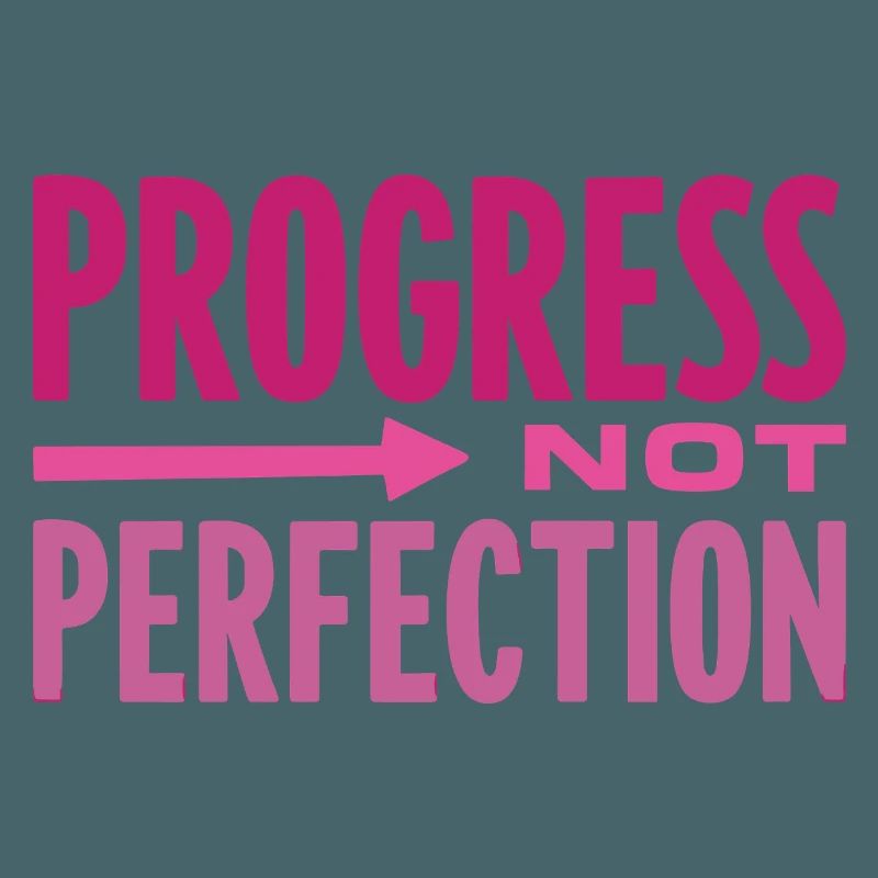 Le progrès, pas la perfection Le progrès compte
