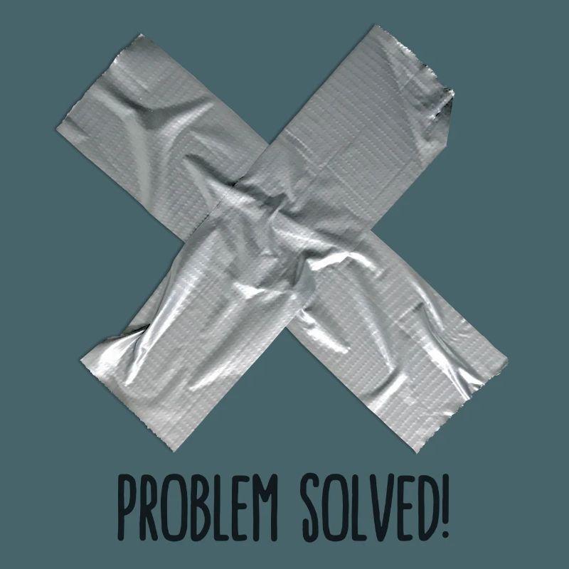 Problem Solved Duct tape