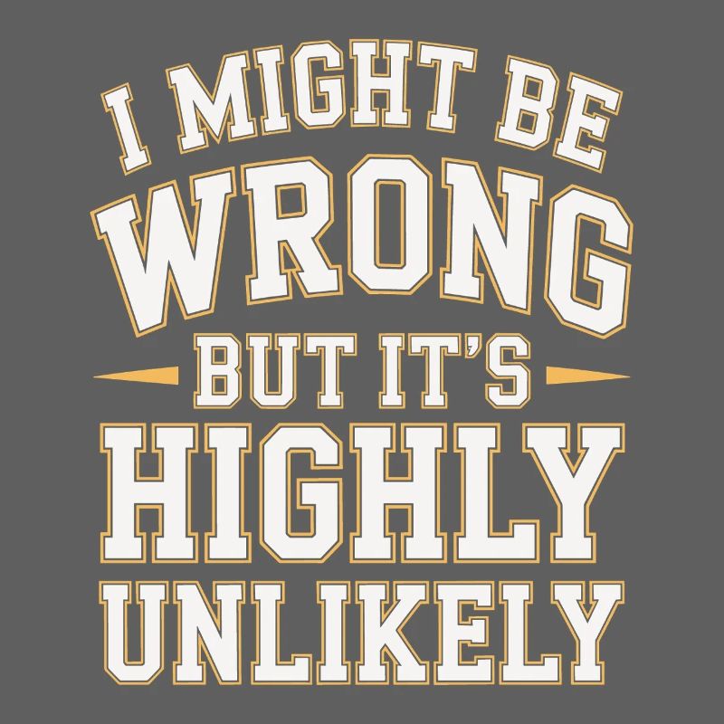 Might Be Wrong But Highly Unlikely Know-It-All