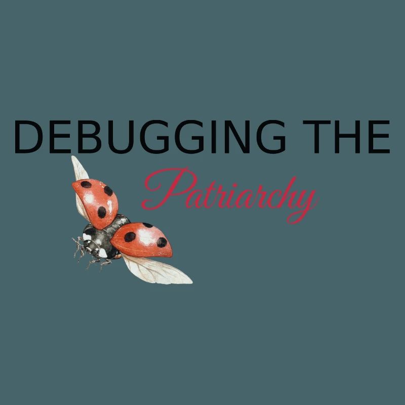 Debugging the Patriarchy - Feminist Tech Style