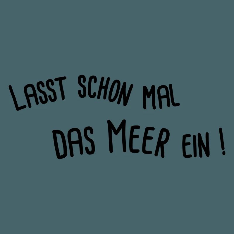 lasst schon mal das Meer ein
