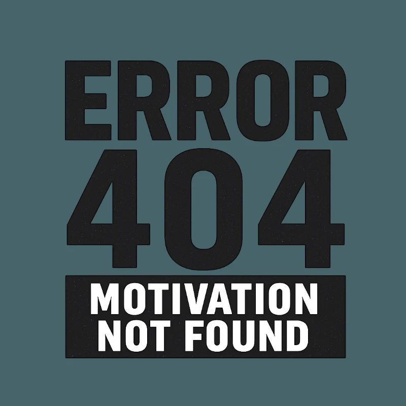 Error 404 – Motivation Not Found