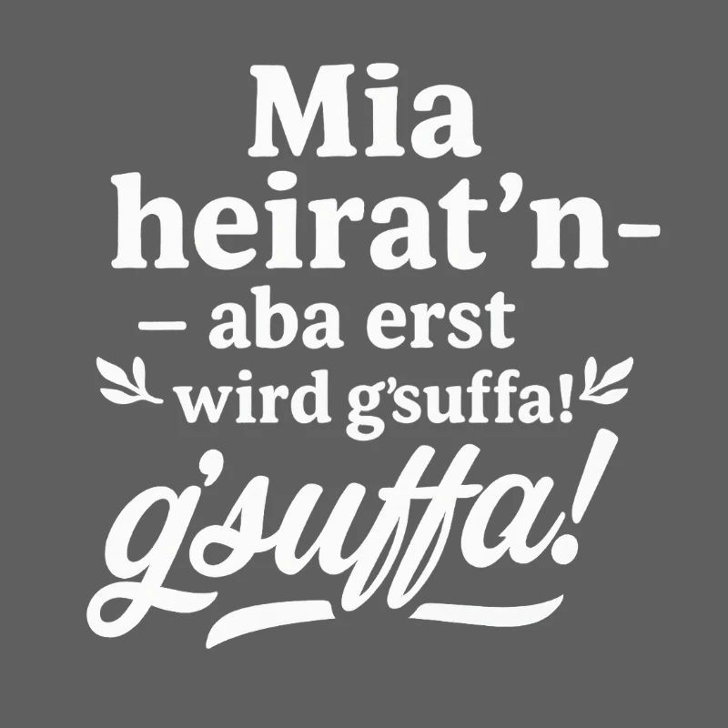 Mia heirat'n – erst wird g'suffa