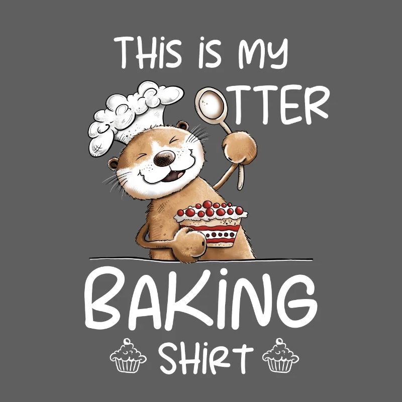 My Otter Baking Shirt Baker Baker Baking Saying