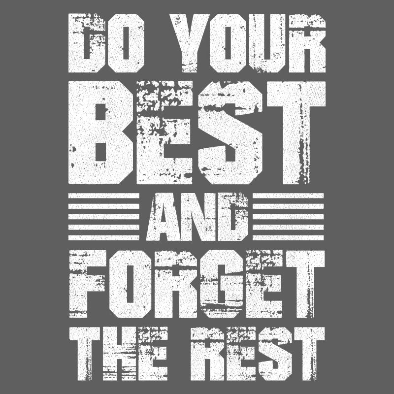 do your best and forget the rest