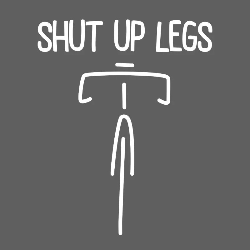Fixie - Cyclisme - Vélo de route - Shut up Legs
