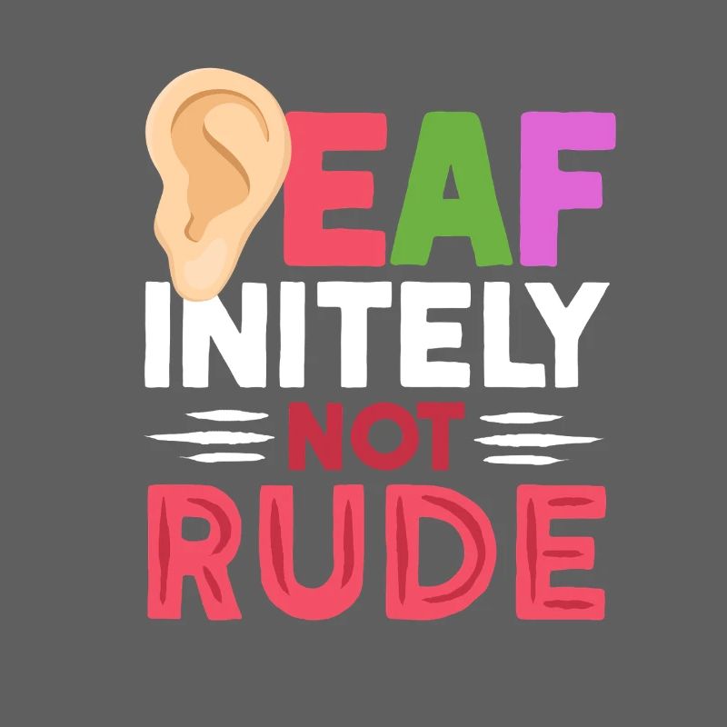 Deaf Deaf Deaf-initely Not Rude