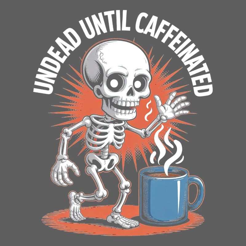 Undead Until Caffeinated Skeleton Coffee Run