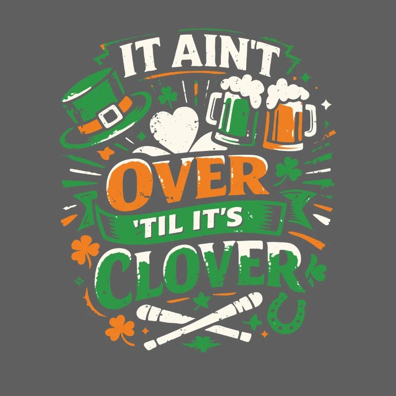 It ain't over til it's clover | St Patrick's Day