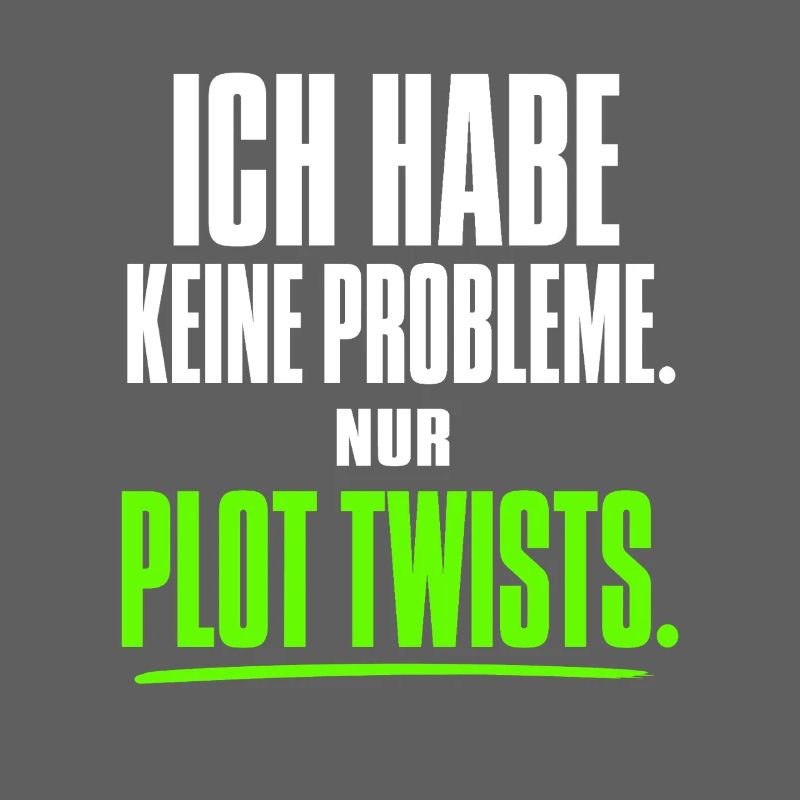 Ich habe keine Probleme nur Plot Twists