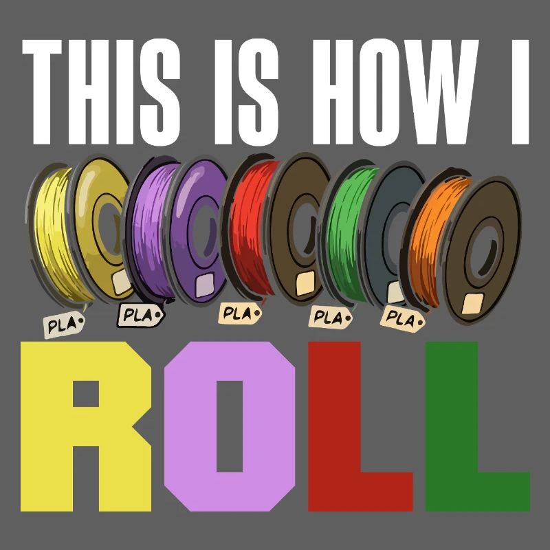 This Is How I Roll 3D Printing Filament Roll