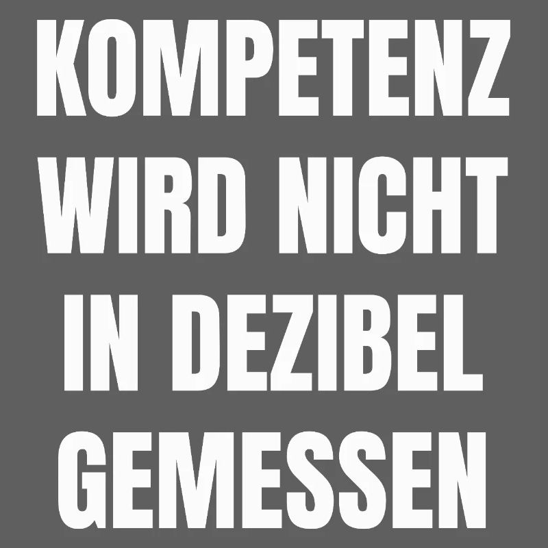 Kompetenz wird nicht in Dezibel gemessen