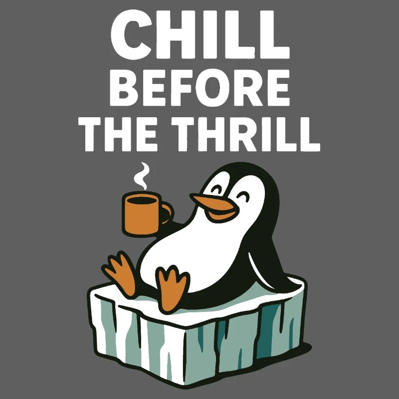 Chill Before The Thrill Penguin Fun Winter Vibes
