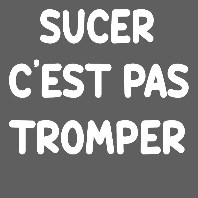 SUCER C'EST PAS TROMPER