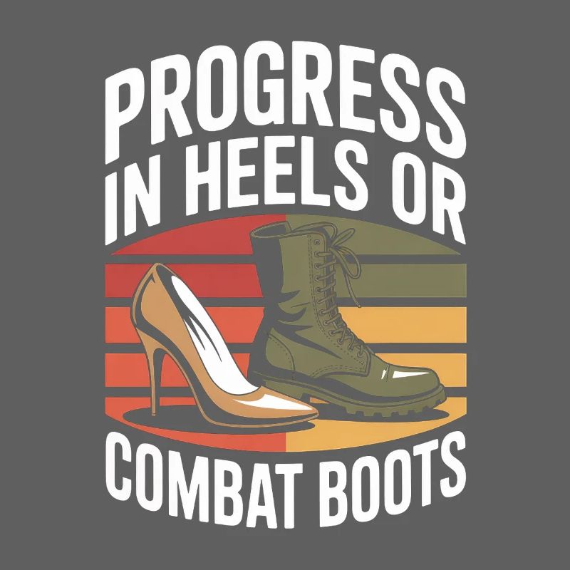 Progress in Heels or Combat Boots Women's Equality