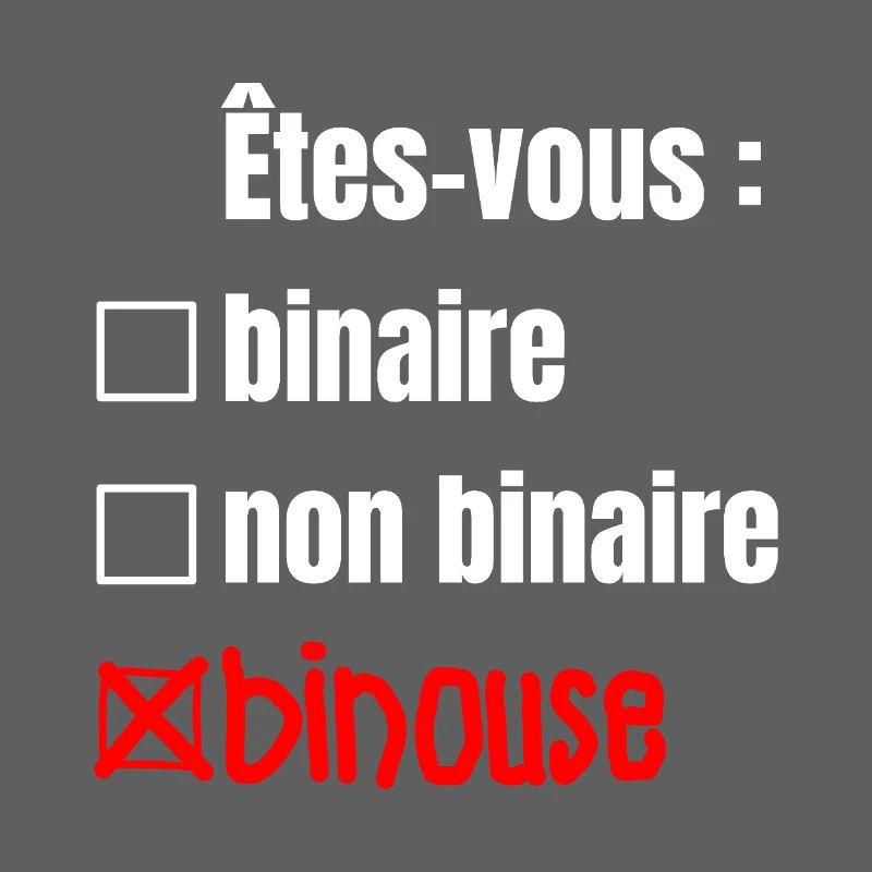 ARE YOU BINARY, NON-BINARY, BINOUSE!