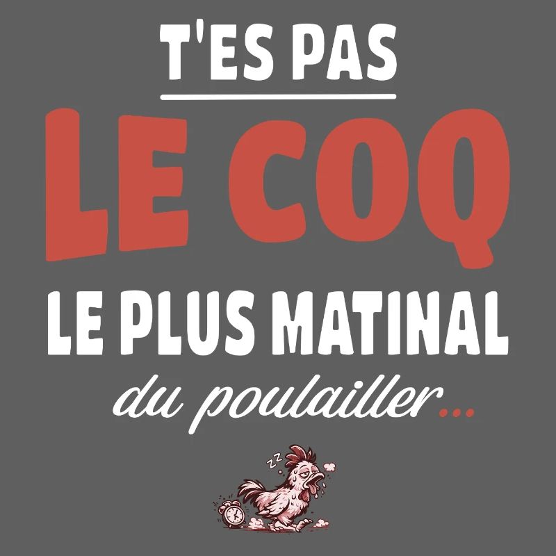 T’es pas le coq le plus matinal du poulailler