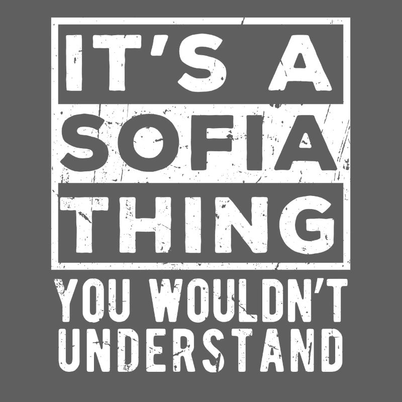 It’s A Sofia Thing You Wouldn’t Understand