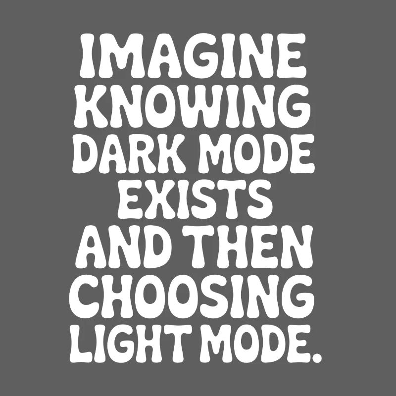 Dark Mode Exists Programmierer IT Nerd Coder Büro