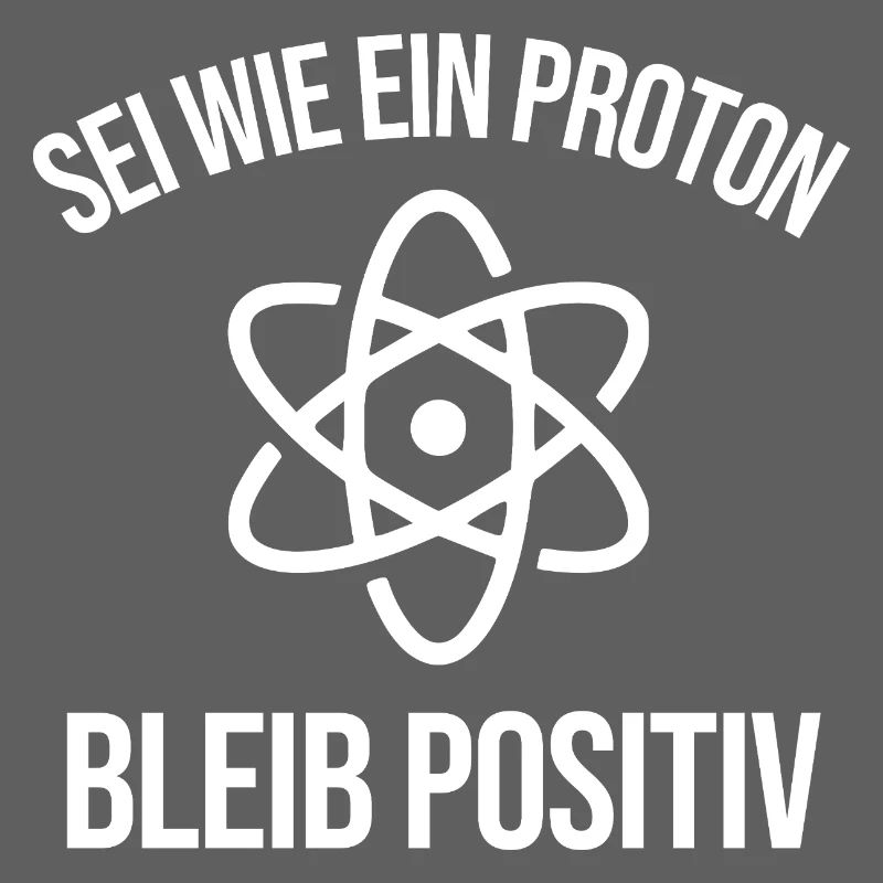 Physik Witz Sei Wie EIN Proton Bleib Positiv 