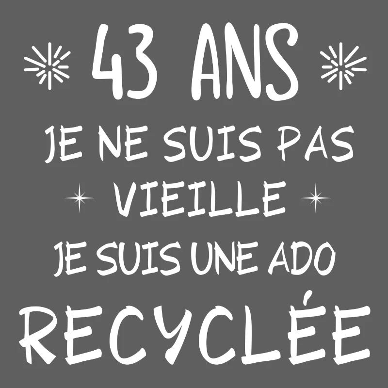 ado recyclée, anniversaire 43 ans, j'ai 43 ans
