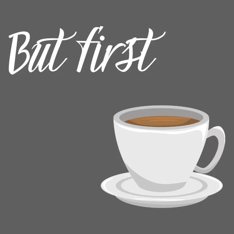 First Coffee - Kaffee-Design