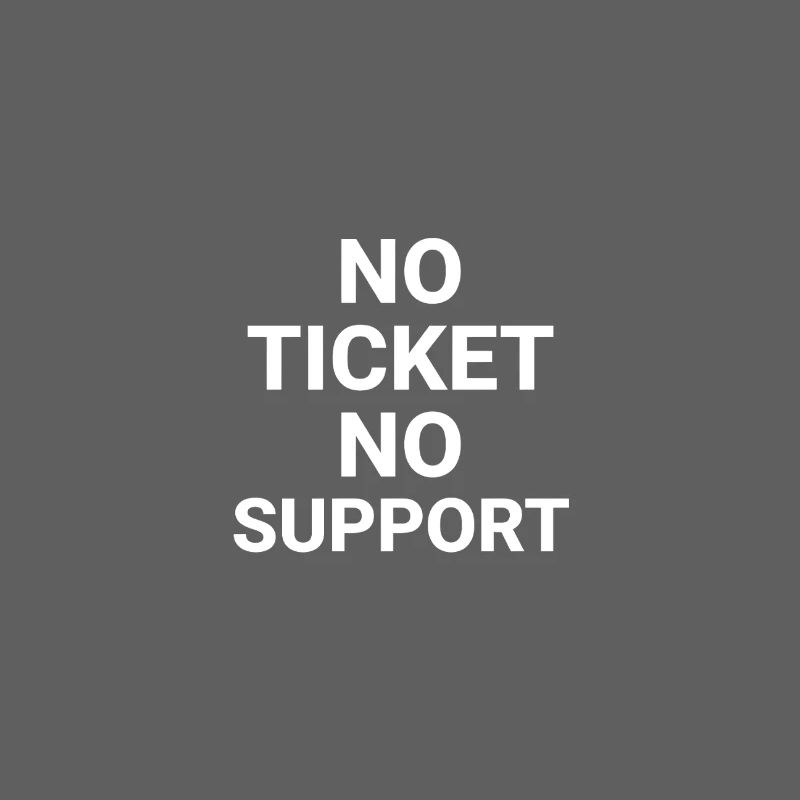 No Ticket No Support Computer Scientist IT Administrator