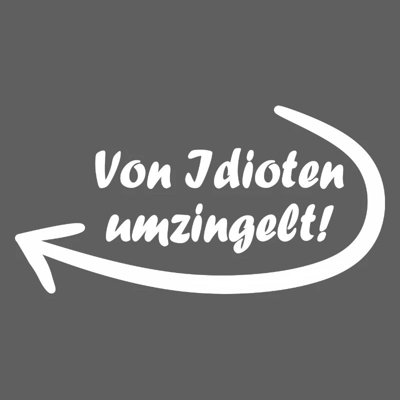 Von Idioten umzingelt. Spruch, Geschenkidee
